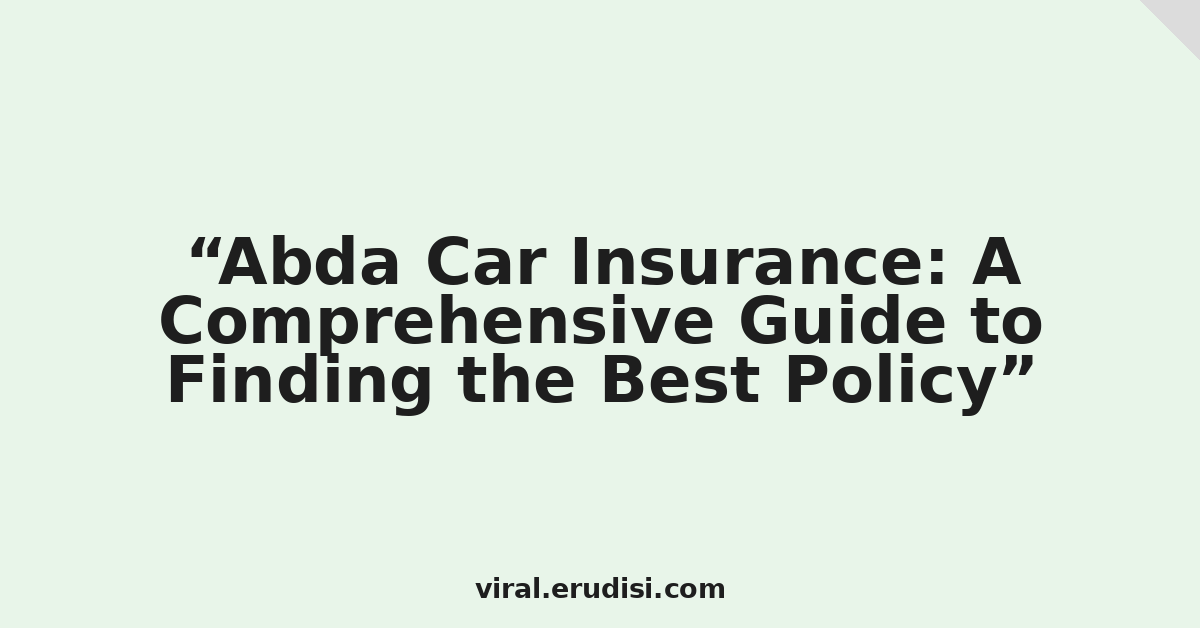 Abda Car Insurance: A Comprehensive Guide to Finding the Best Policy