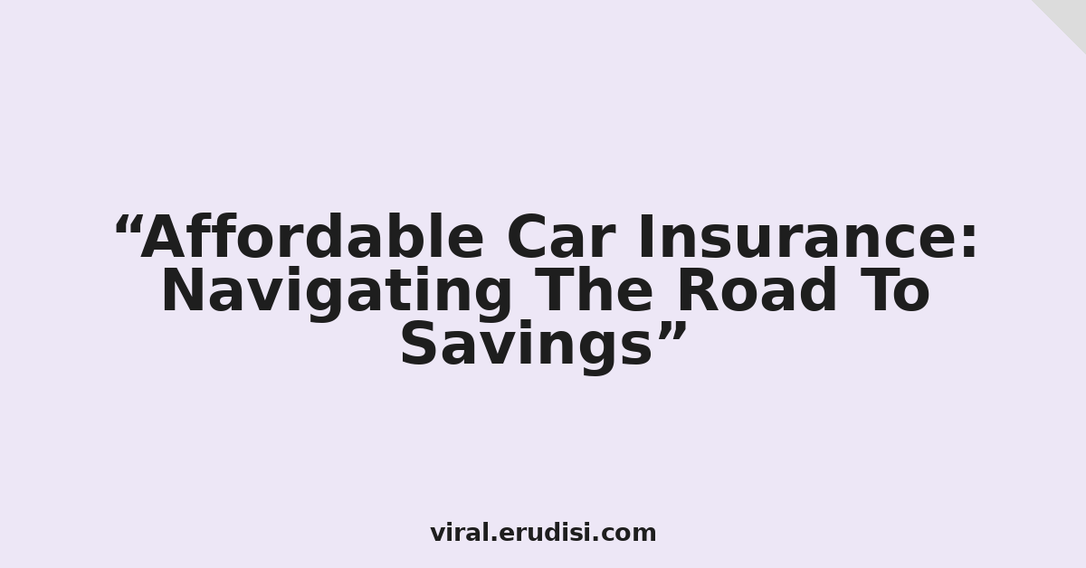 Affordable Car Insurance: Navigating The Road To Savings