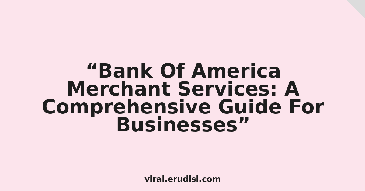 Bank Of America Merchant Services: A Comprehensive Guide For Businesses