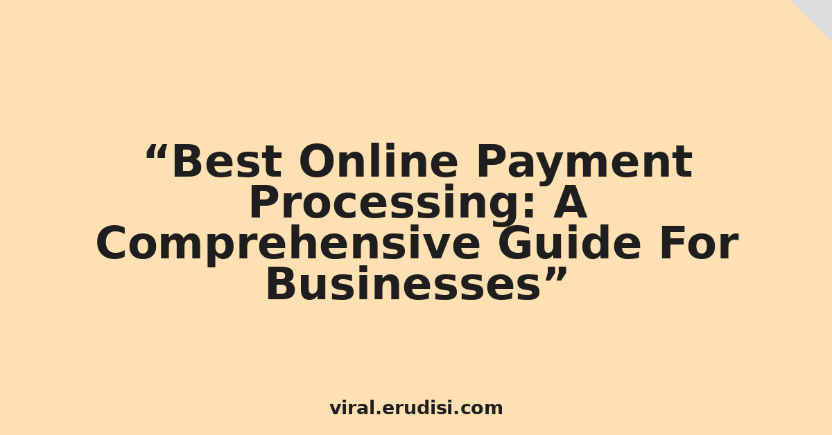 Best Online Payment Processing: A Comprehensive Guide For Businesses