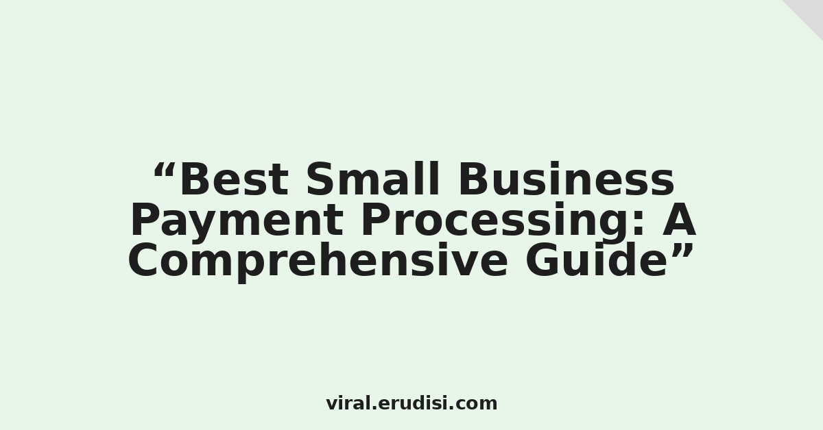 Best Small Business Payment Processing: A Comprehensive Guide