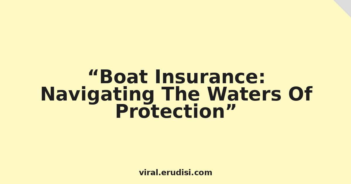 Boat Insurance: Navigating The Waters Of Protection