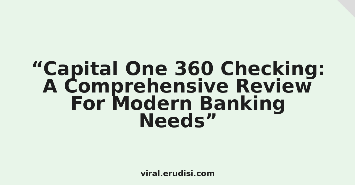 Capital One 360 Checking: A Comprehensive Review For Modern Banking Needs