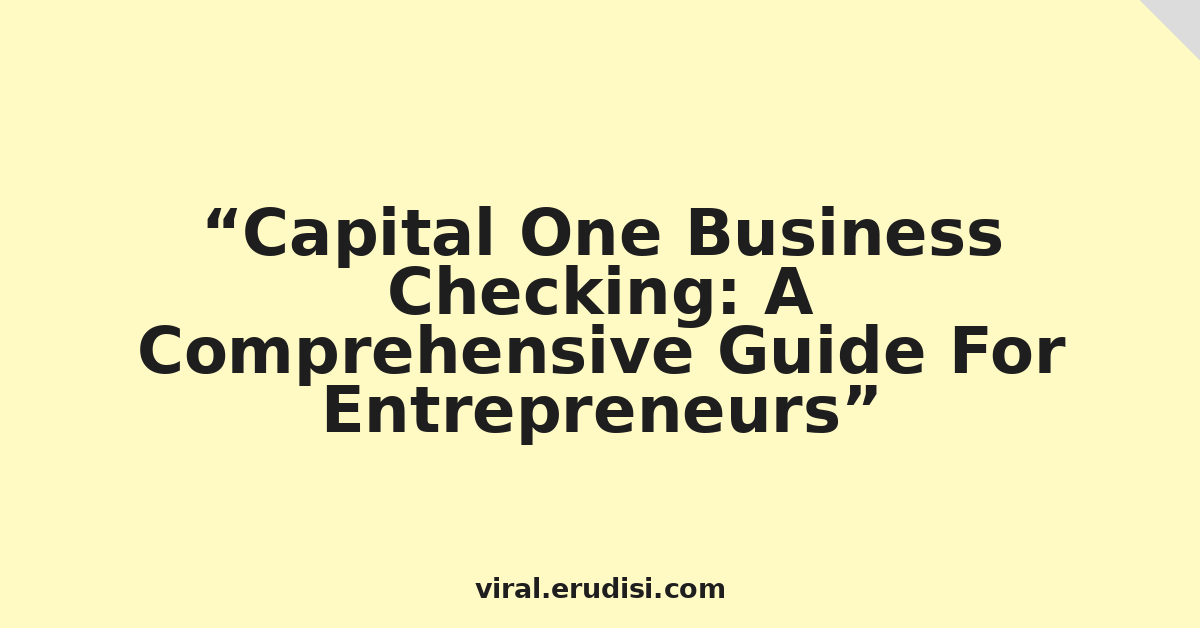 Capital One Business Checking: A Comprehensive Guide For Entrepreneurs
