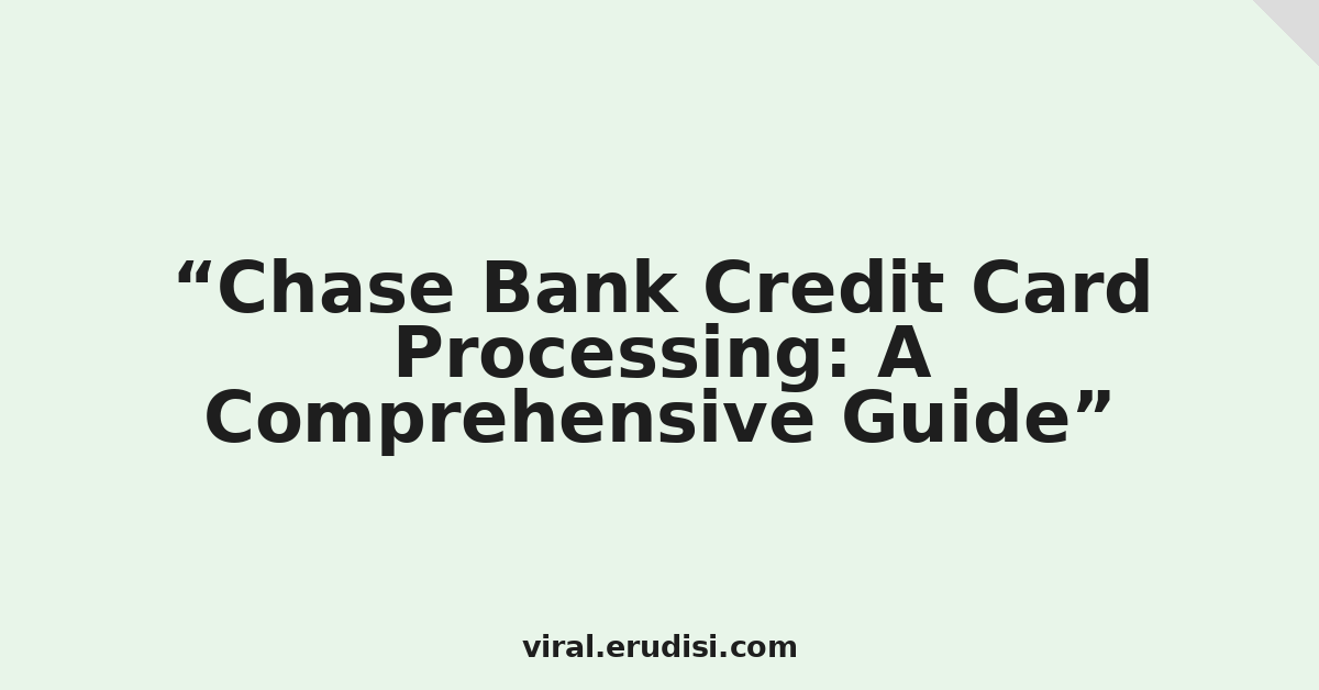 Chase Bank Credit Card Processing: A Comprehensive Guide