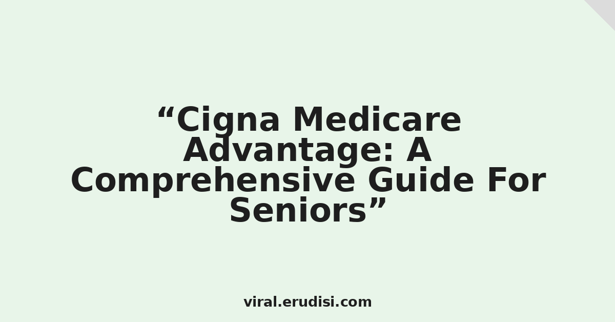 Cigna Medicare Advantage: A Comprehensive Guide For Seniors