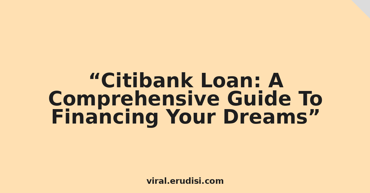 Citibank Loan: A Comprehensive Guide To Financing Your Dreams