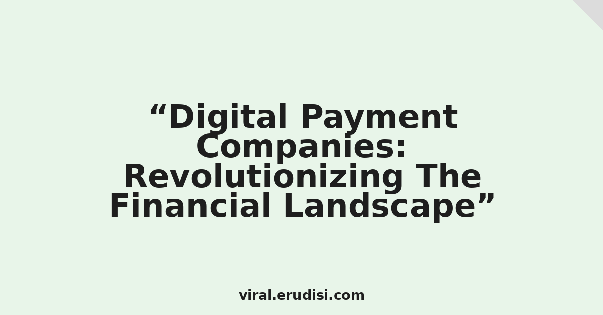 Digital Payment Companies: Revolutionizing The Financial Landscape