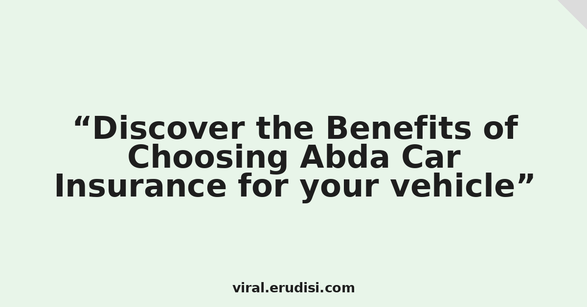Discover the Benefits of Choosing Abda Car Insurance for your vehicle