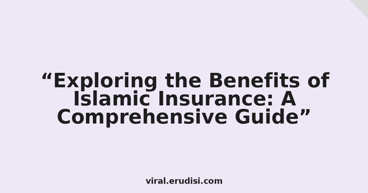 Exploring the Benefits of Islamic Insurance: A Comprehensive Guide