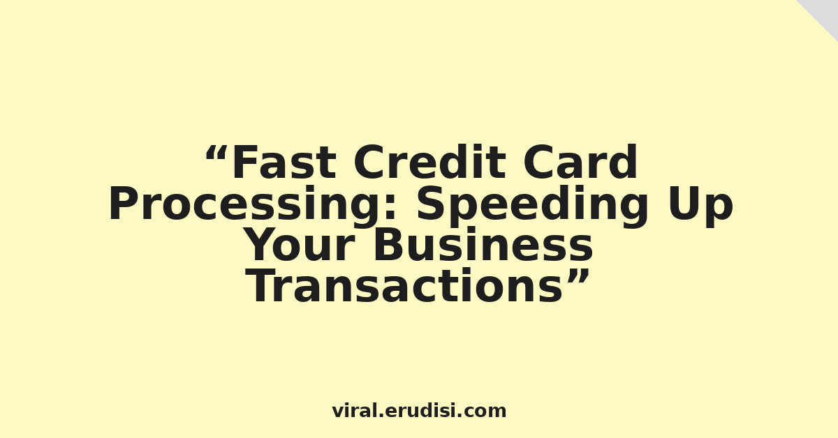 Fast Credit Card Processing: Speeding Up Your Business Transactions