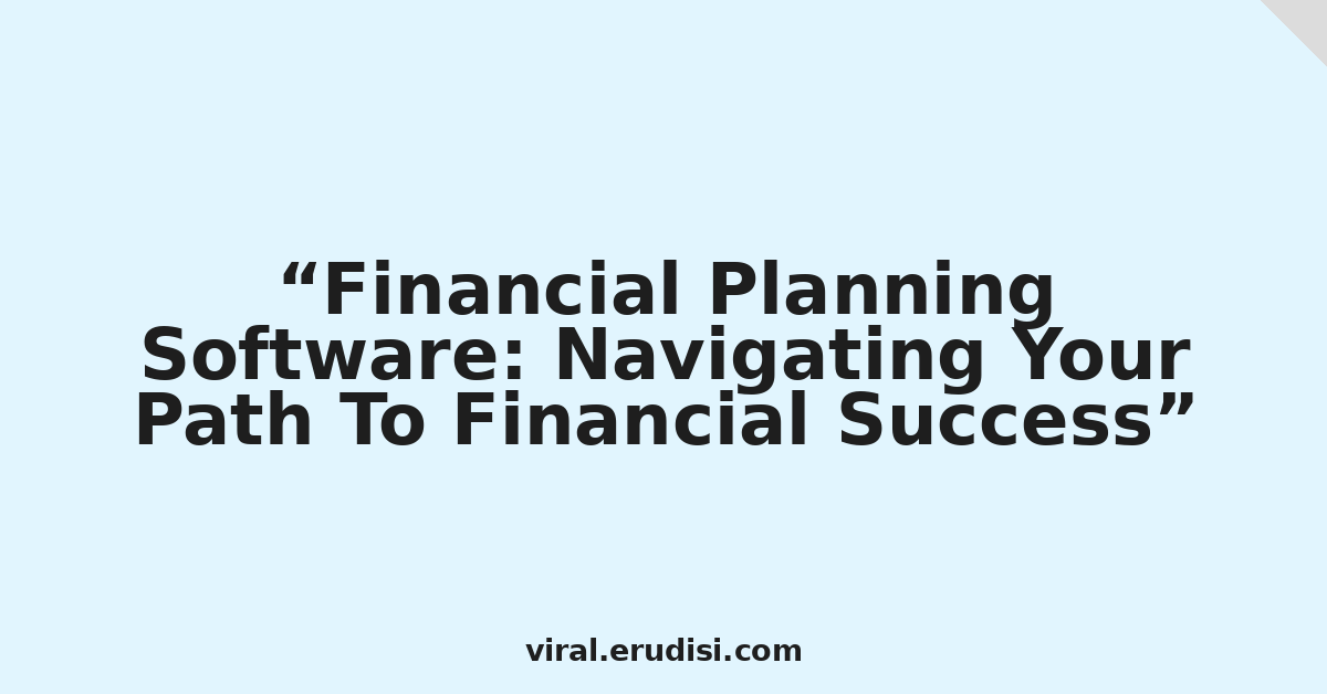 Financial Planning Software: Navigating Your Path To Financial Success
