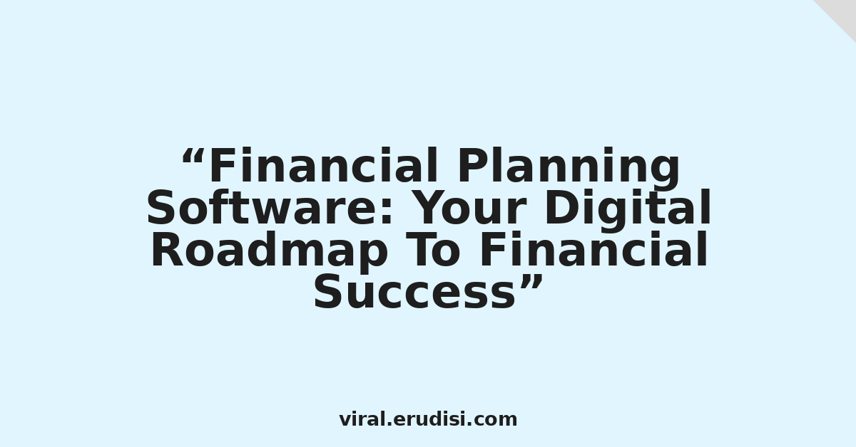 Financial Planning Software: Your Digital Roadmap To Financial Success