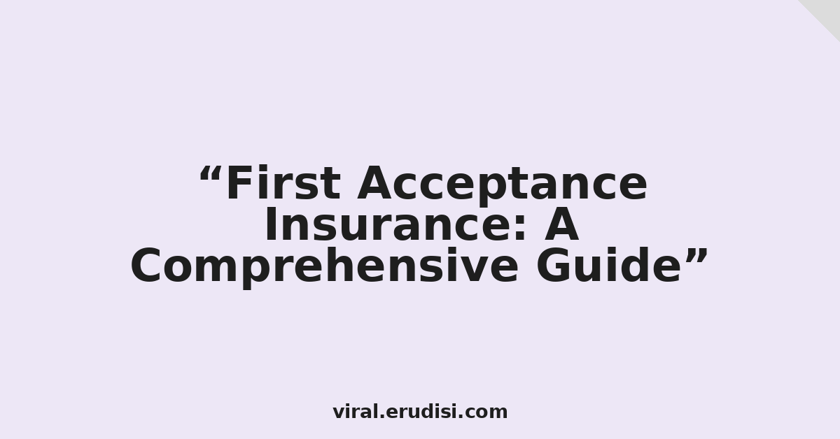 First Acceptance Insurance: A Comprehensive Guide