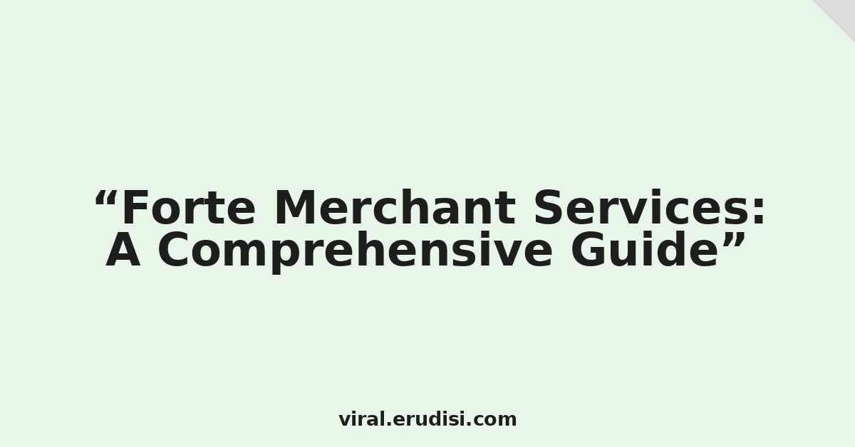 Forte Merchant Services: A Comprehensive Guide