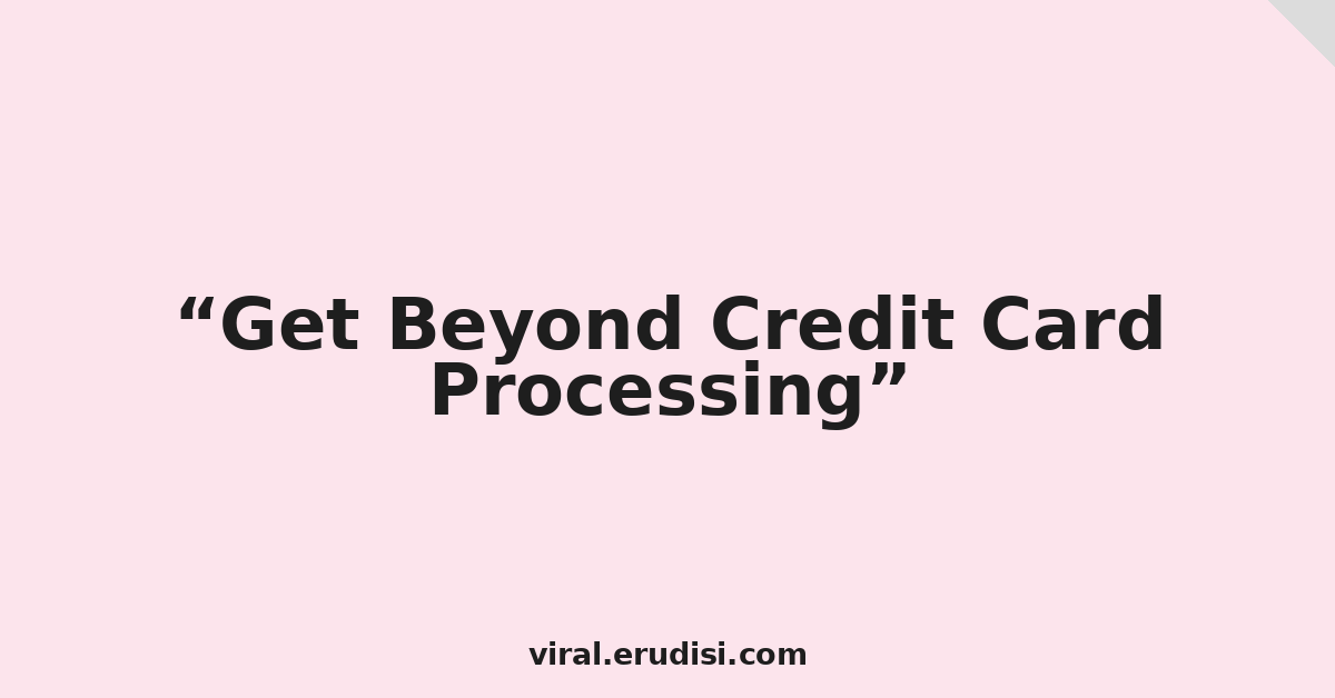 Get Beyond Credit Card Processing