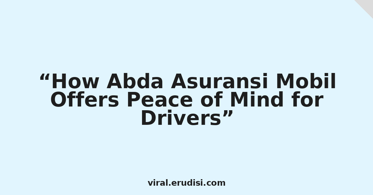 How Abda Asuransi Mobil Offers Peace of Mind for Drivers