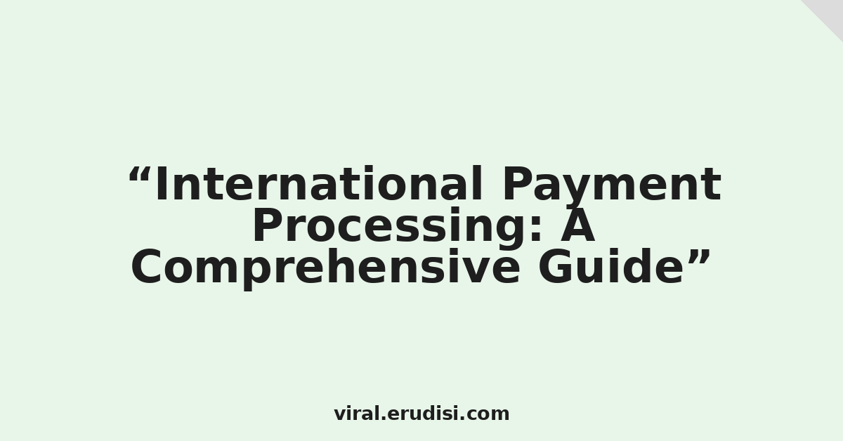 International Payment Processing: A Comprehensive Guide