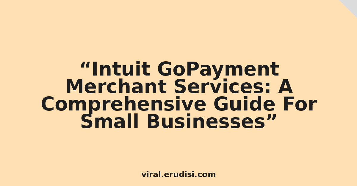 Intuit GoPayment Merchant Services: A Comprehensive Guide For Small Businesses