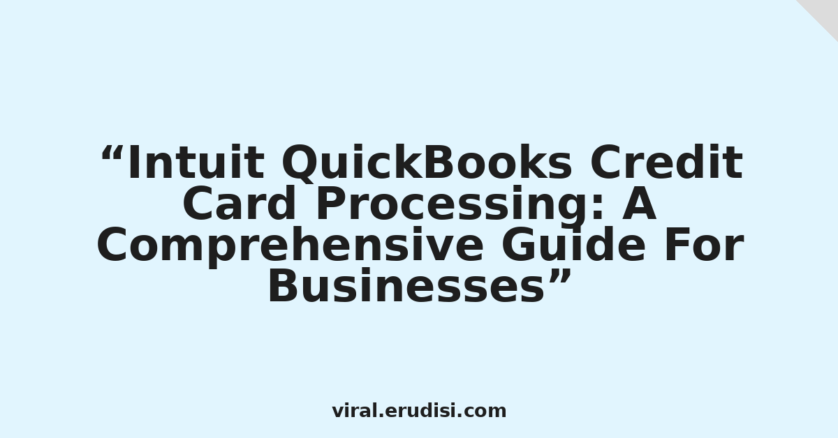 Intuit QuickBooks Credit Card Processing: A Comprehensive Guide For Businesses