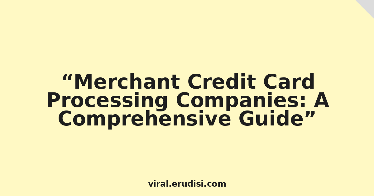 Merchant Credit Card Processing Companies: A Comprehensive Guide