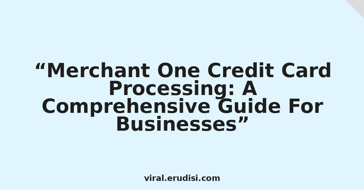 Merchant One Credit Card Processing: A Comprehensive Guide For Businesses