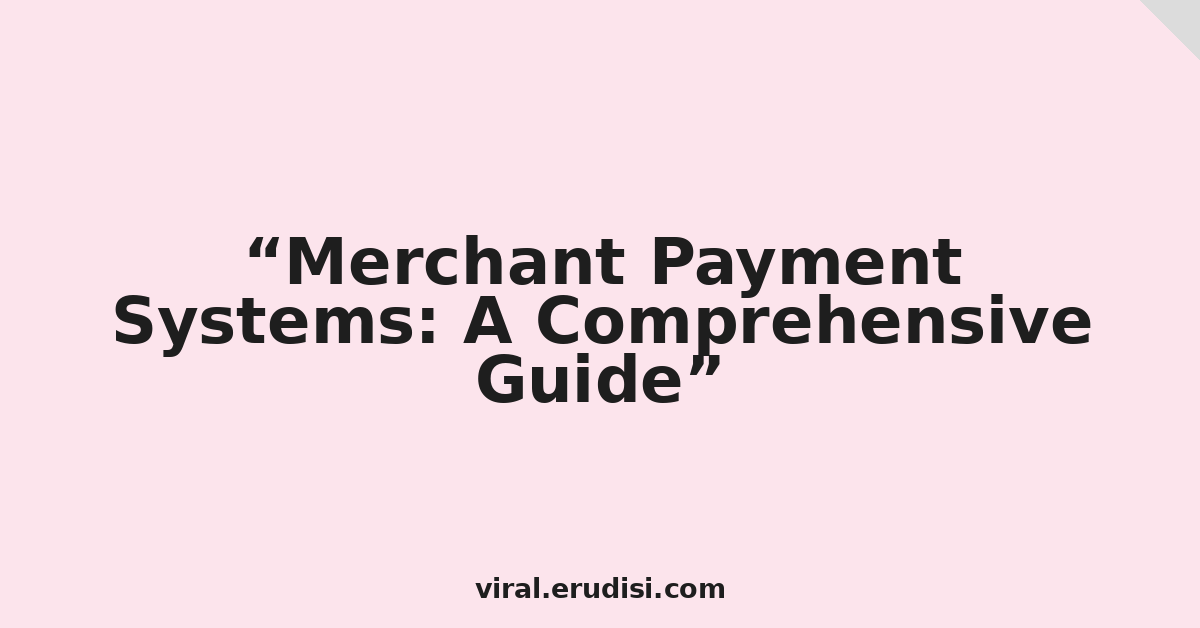 Merchant Payment Systems: A Comprehensive Guide