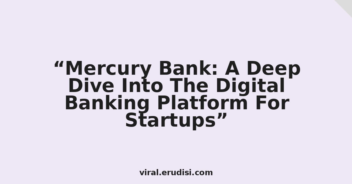 Mercury Bank: A Deep Dive Into The Digital Banking Platform For Startups