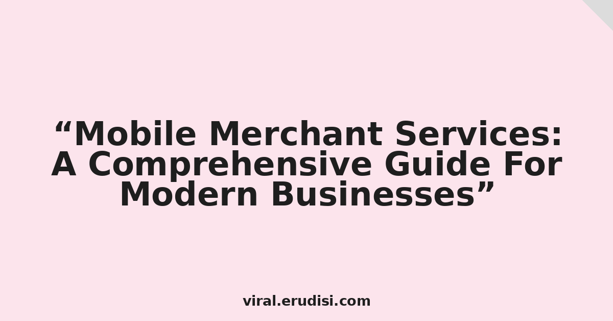 Mobile Merchant Services: A Comprehensive Guide For Modern Businesses