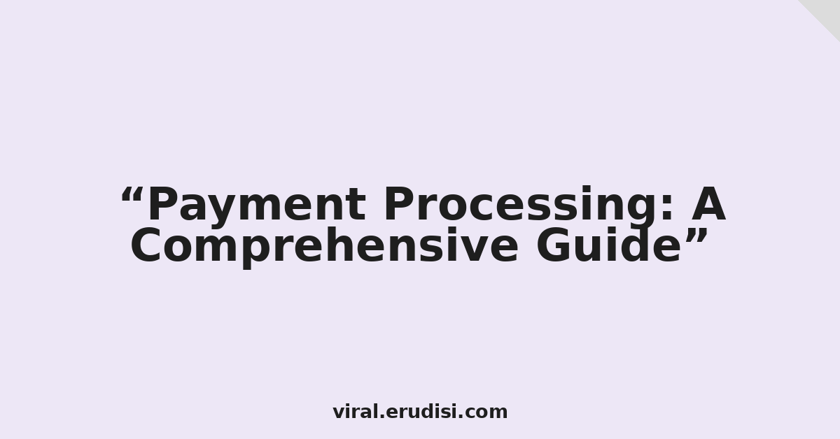 Payment Processing: A Comprehensive Guide