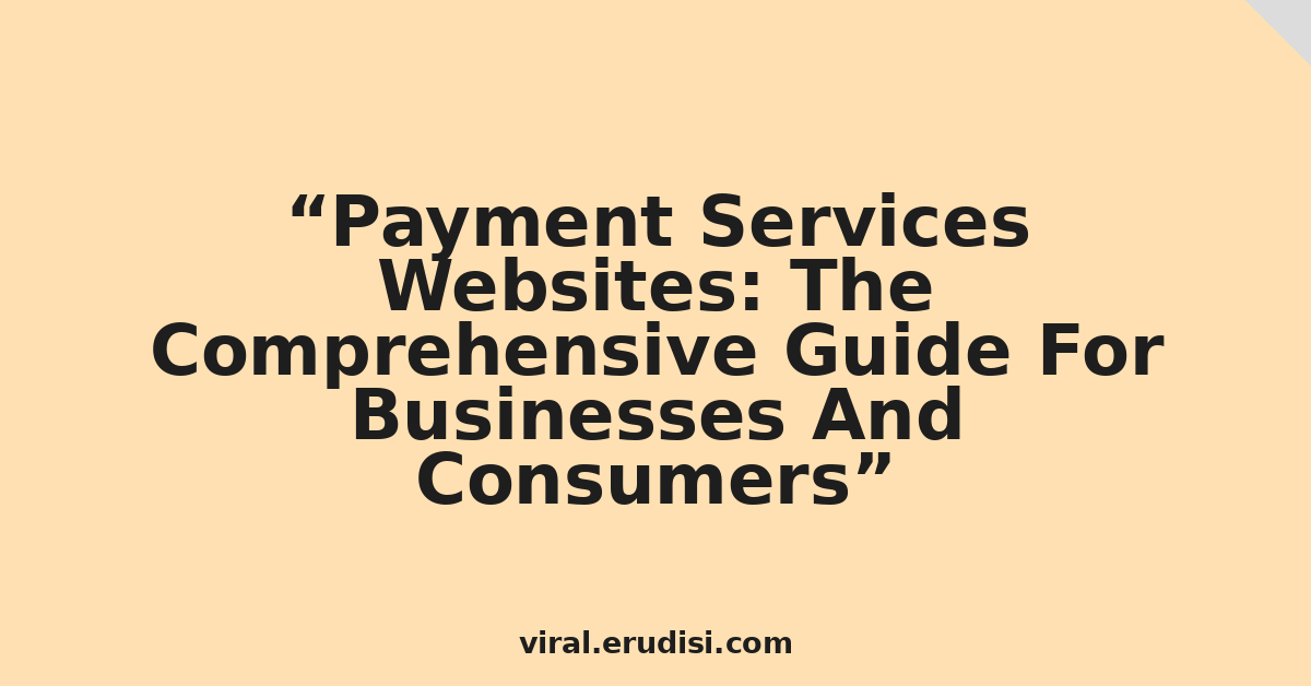 Payment Services Websites: The Comprehensive Guide For Businesses And Consumers