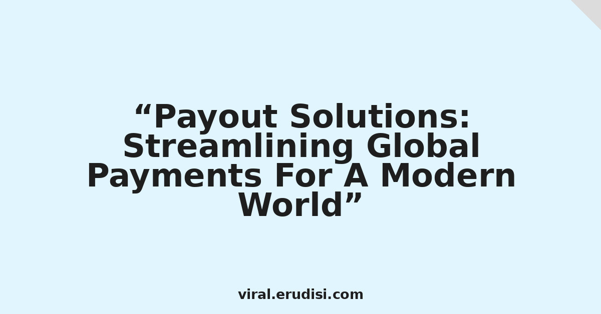 Payout Solutions: Streamlining Global Payments For A Modern World