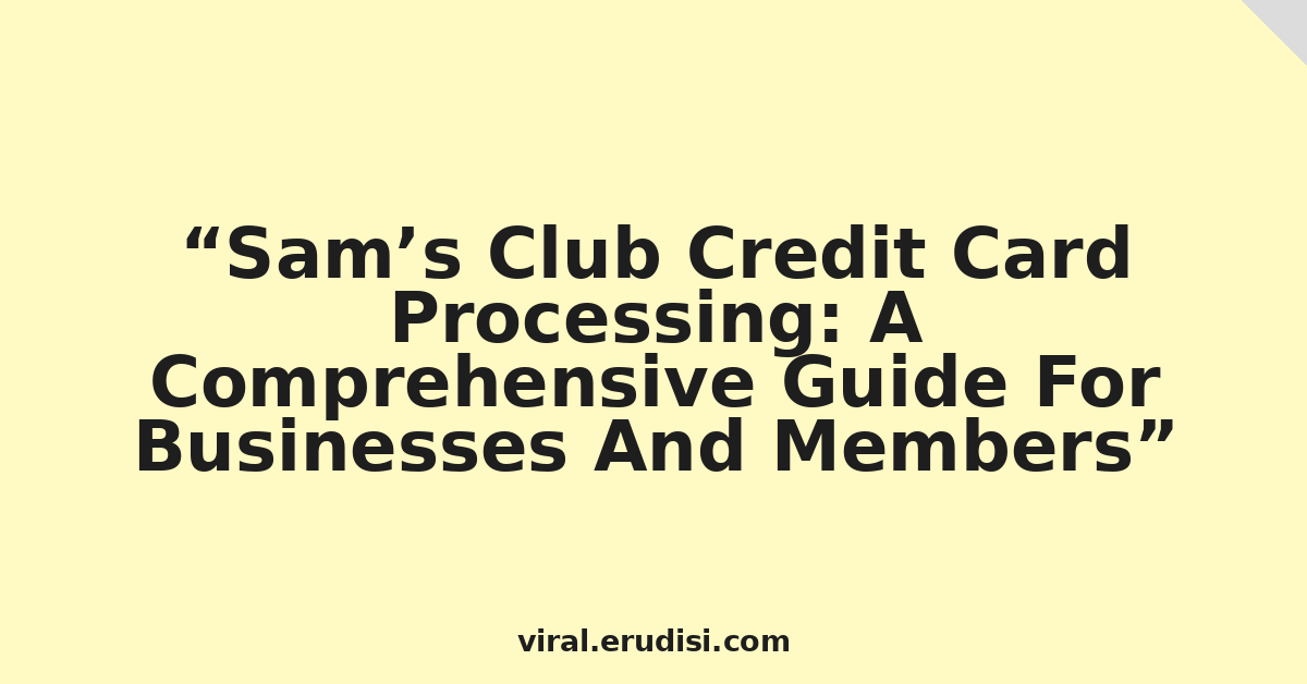 Sam’s Club Credit Card Processing: A Comprehensive Guide For Businesses And Members