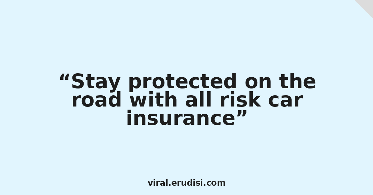 Stay protected on the road with all risk car insurance