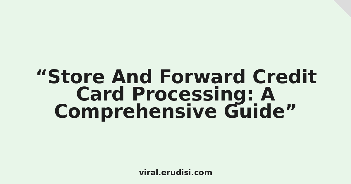 Store And Forward Credit Card Processing: A Comprehensive Guide