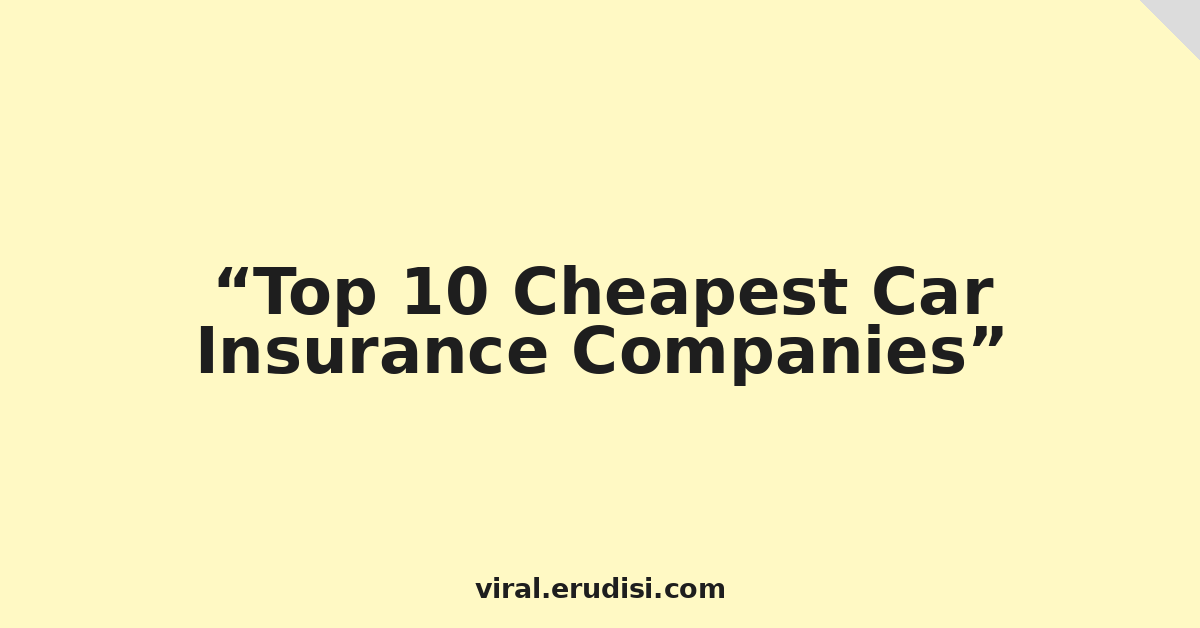 Top 10 Cheapest Car Insurance Companies