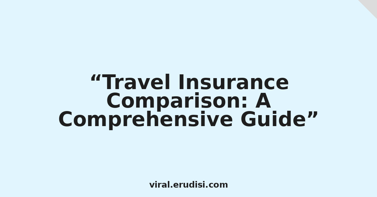 Travel Insurance Comparison: A Comprehensive Guide