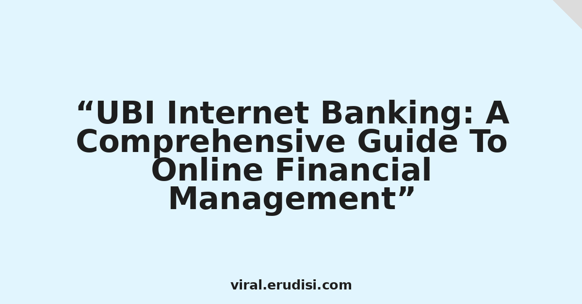 UBI Internet Banking: A Comprehensive Guide To Online Financial Management