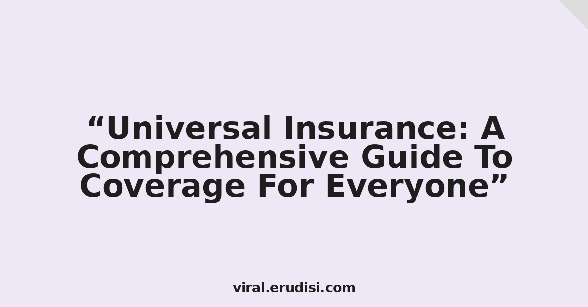 Universal Insurance: A Comprehensive Guide To Coverage For Everyone