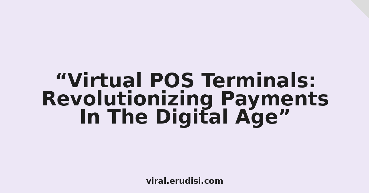 Virtual POS Terminals: Revolutionizing Payments In The Digital Age