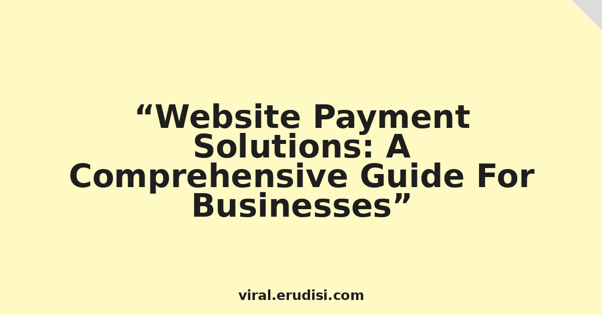 Website Payment Solutions: A Comprehensive Guide For Businesses